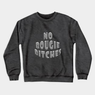 NO BOUGIE BITCHES Crewneck Sweatshirt